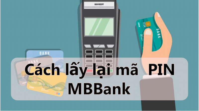 Cách lấy lại mã Pin thẻ ATM ngân hàng MB 