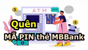 Quên mã pin thẻ ngân hàng MB lấy lại như thế nào? 