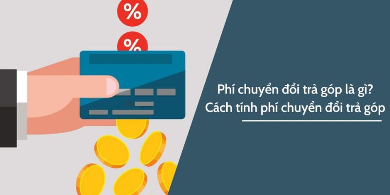 Tổng quan về phí chuyển đổi trả góp tại ngân hàng Sacombank